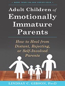 Adult children of emotionally immature parents : How to heal from distant, rejecting, or self-involved parents