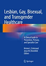 Lesbian, gay, bisexual, and transgender healthcare : a clinical guide to preventive, primary, and specialist care