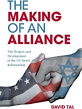 The making of an alliance : the origins and development of the US-Israel relationship