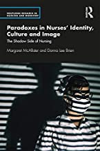 Paradoxes in nurses' identity, culture and image : the shadow side of nursing
