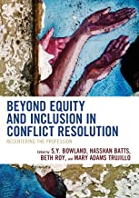 Beyond equity and inclusion in conflict resolution : recentering the profession