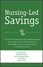 Nursing-led savings : the Children's Hospital of Philadelphia guide to cost-saving solutions, bedside financial stewardship, and improved efficiency in care-delivery systems