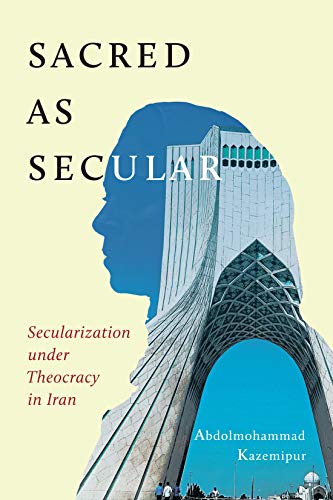 Sacred as secular : secularization under theocracy in Iran