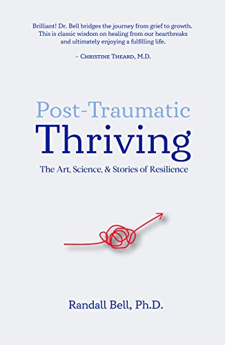 Post-traumatic thriving : the art, science & stories of resilience