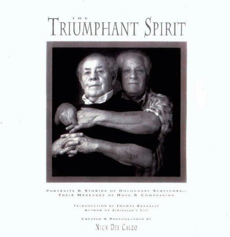 The triumphant spirit : portraits & stories of Holocaust survivors, their message of hope & compassion