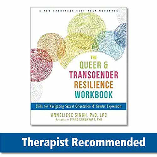 The queer and transgender resilience workbook : skills for navigating sexual orientation & gender expression