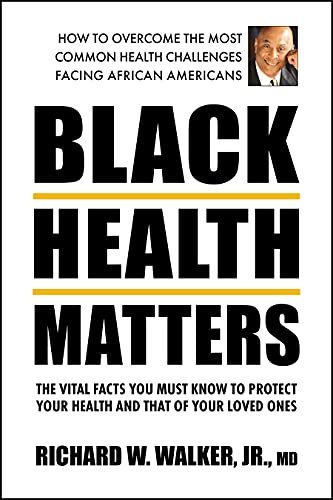 Black health matters : the vital facts you must know to protect your health and that of your loved ones