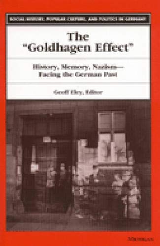 The Goldhagen effect : history, memory, Nazism--facing the German past