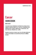 Cancer sourcebook : basic consumer health information about major forms and stages of cancer, featuring facts about head and neck cancers, lung cancers, gastrointestinal cancers, genitourinary cancers, lymphomas, blood cell cancers, endocrine cancers, skin cancers, bone cancers, metastatic cancers, and more ; along with facts about cancer treatments, cancer risks and prevention, a glossary of rela