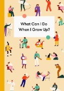 What Can I Do When I Grow Up? : a young person's guide to careers, money - and the future.