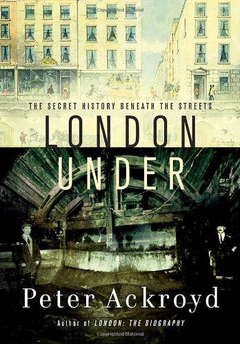 London under : the secret history beneath the streets