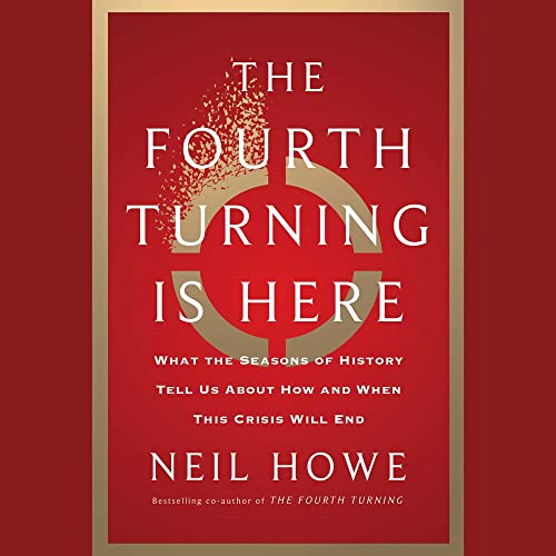 The fourth turning is here : What the seasons of history tell us about how and when this crisis will end