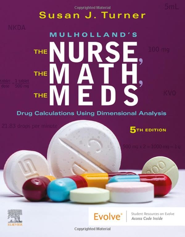 Mulholland's The nurse, the math, the meds : drug calculations using dimensional analysis