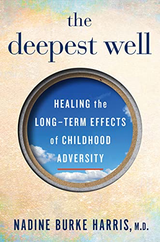 The deepest well : healing the long-term effects of childhood adversity