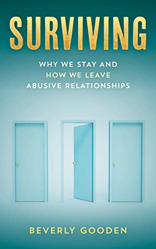 Surviving : why we stay and how we leave abusive relationships