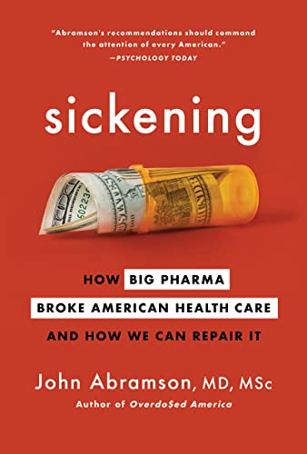 Sickening : how Big Pharma broke American health care and how we can repair it