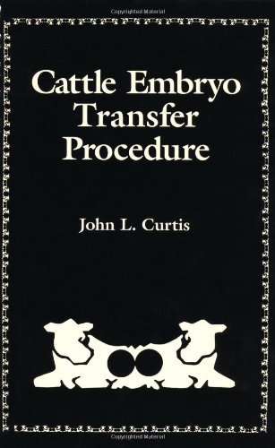 Cattle embryo transfer procedure : an instructional manual for the rancher, dairyman, artificial insemination technician, animal scientist, and veterinarian