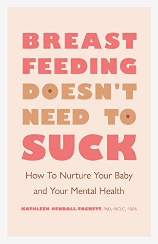 Breastfeeding doesn't need to suck : how to nurture your baby and your mental health