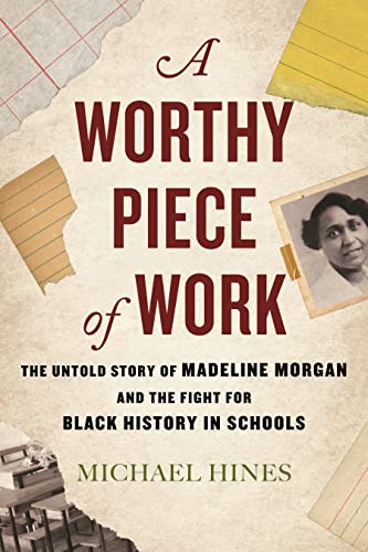 A worthy piece of work : the untold story of Madeline Morgan and the fight for Black history in schools