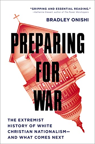 Preparing for war : the extremist history of white Christian nationalism--and what comes next