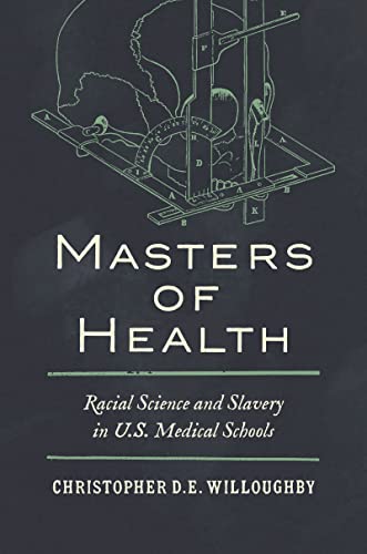 Masters of health : racial science and slavery in U.S. medical schools