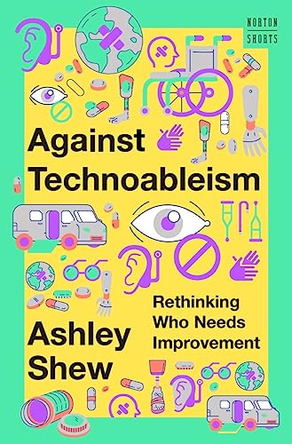 Against technoableism : rethinking who needs improvement