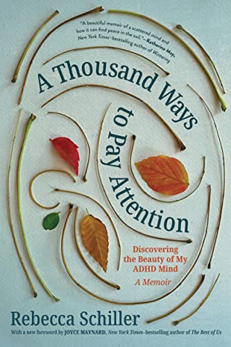 A thousand ways to pay attention : discovering the beauty of my ADHD mind : a memoir