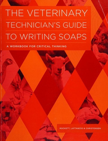 The veterinary technician's guide to writing SOAPS : a workbook for critical thinking