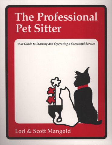 The professional pet sitter : your guide to starting and operating a successful service