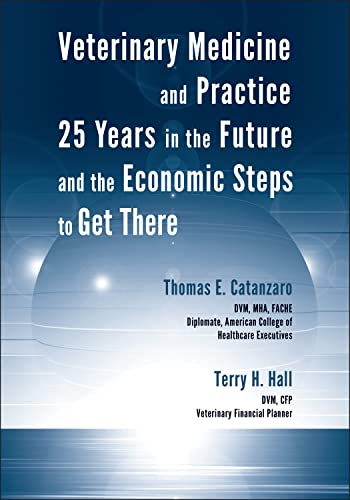 Veterinary medicine and practice 25 years in the future and the economic steps to get there