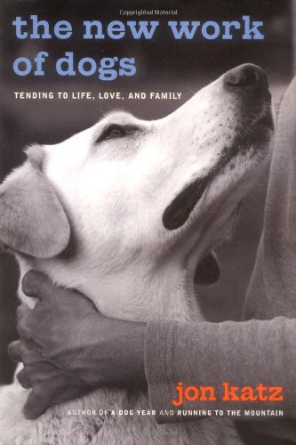 The new work of dogs : tending to life, love, and family