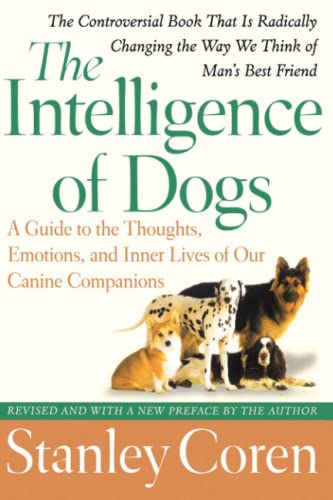 The intelligence of dogs  : a guide to the thoughts, emotions, and inner lives or our canine companions