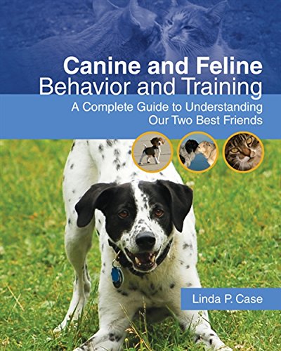 Canine and feline behavior and training : a complete guide to understanding our two best friends