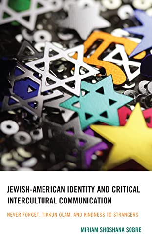 Jewish-American identity and critical intercultural communication : never forget, tikkun olam, and kindness to strangers