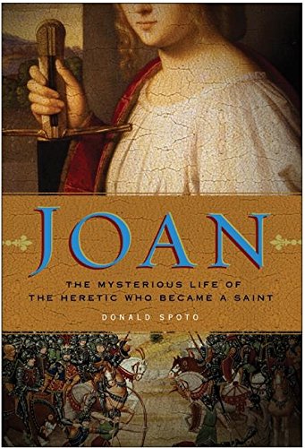 Joan : the mysterious life of the heretic who became a saint