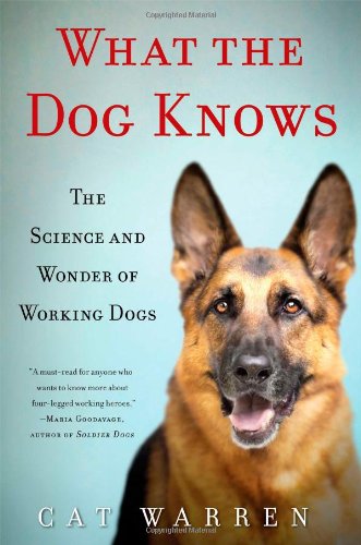 What the dog knows  : the science and wonder of working dogs