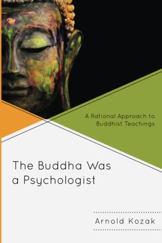 The Buddha was a psychologist : a rational approach to Buddhist teachings