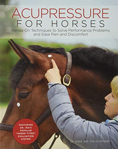 Acupressure for horses  : hands-on techniques to solve performance problems and ease pain and discomfort