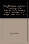 Animal disease monitoring : proceedings of an international symposium held at the University of Guelph, July 4 and 5, 1974