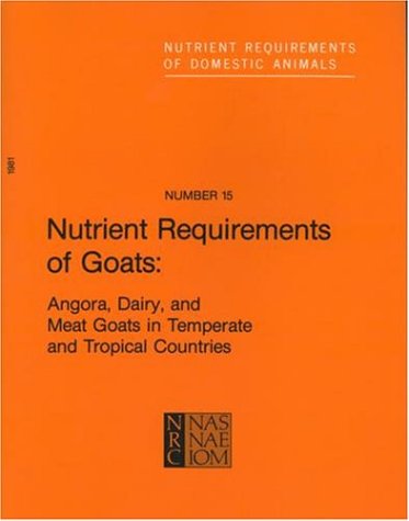 Nutrient requirements of goats : Angora, dairy, and meat goats in temperate and tropical countries