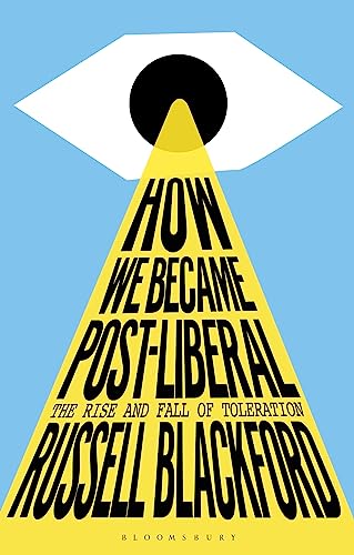 How we became post-liberal : the rise and fall of toleration