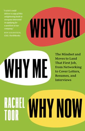 Why you, why me, why now : the mindset and moves to land that first job, from networking to cover letters, resumes, and interviews
