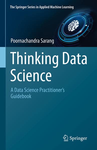 Thinking data science : a data science practitioner's guide