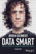 Data Smart : Using Data Science to Transform Information into Insight