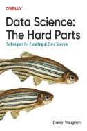 Data Science : the hard parts : techniques for excelling at data science