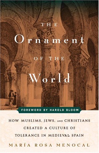 The ornament of the world : how Muslims, Jews, and Christians created a culture of tolerance in medieval Spain