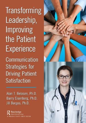 Transforming leadership, improving the patient experience : communication strategies for driving patient satisfaction