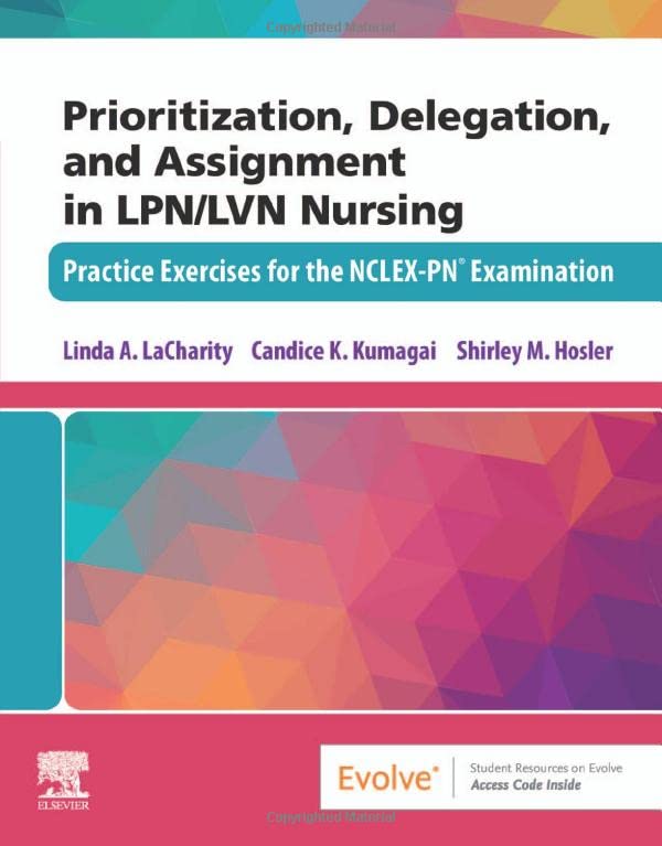 Prioritization, delegation, and assignment in LPN/LVN nursing : practice exercises for the NCLEX-PN examination
