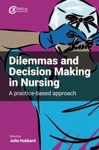 Dilemmas and decision making in nursing : a practice-based approach