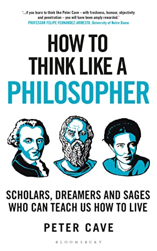 How to think like a philosopher : scholars, dreamers and sages who can teach us how to live